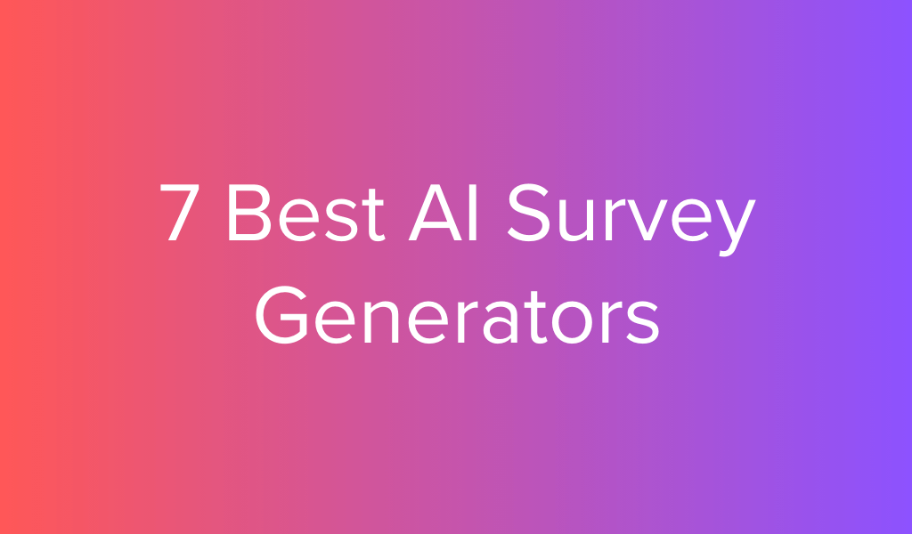 7 Best AI Survey Generators
